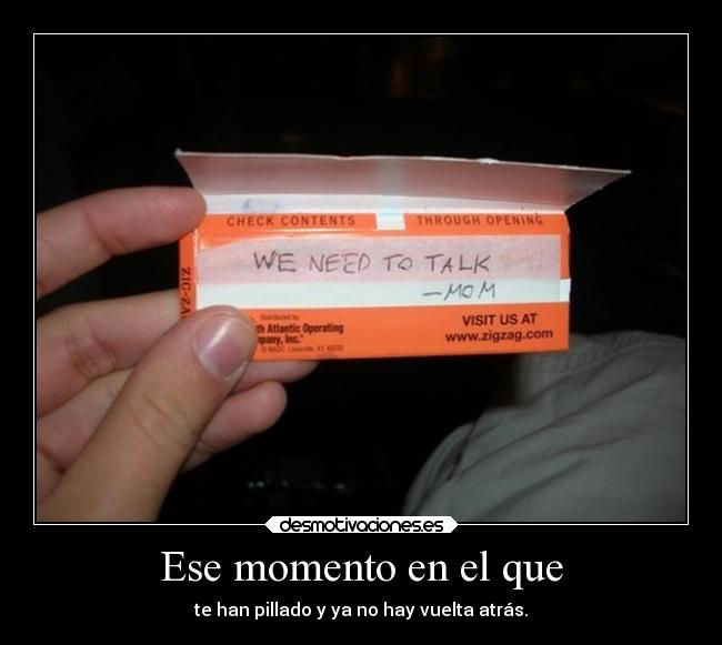 Ese momento en el que - te han pillado y ya no hay vuelta atrás.