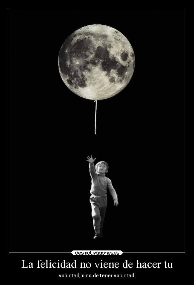 La felicidad no viene de hacer tu - 