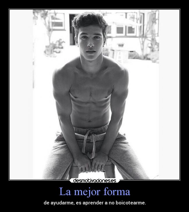 La mejor forma - de ayudarme, es aprender a no boicotearme.