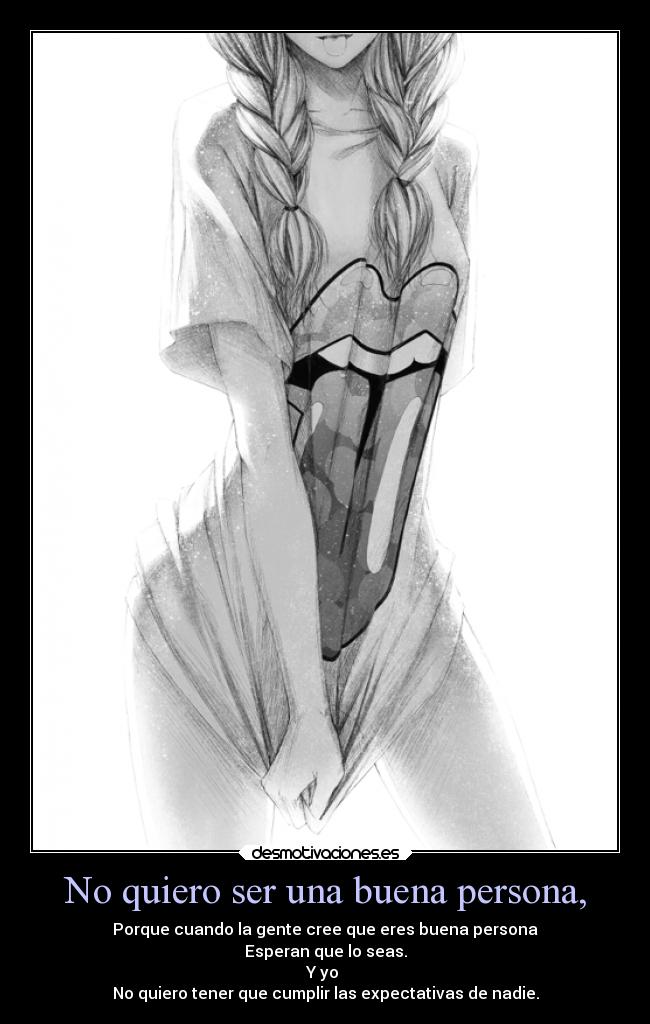 No quiero ser una buena persona, - 