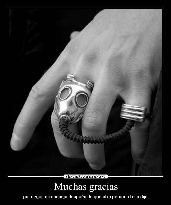 Muchas gracias - por seguir mi consejo después de que otra persona te lo dijo.