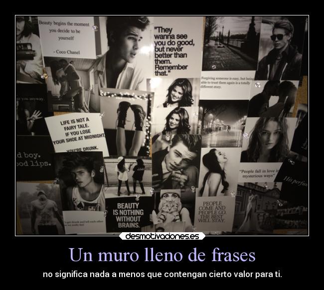 Un muro lleno de frases - no significa nada a menos que contengan cierto valor para ti.