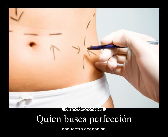 Quien busca perfección -