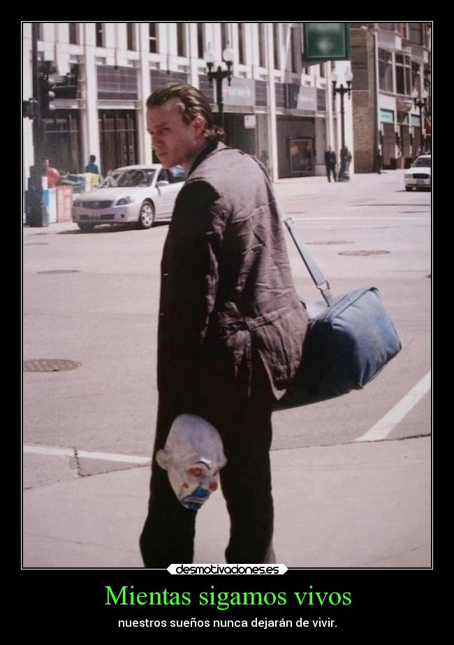 Mientas sigamos vivos - nuestros sueños nunca dejarán de vivir.