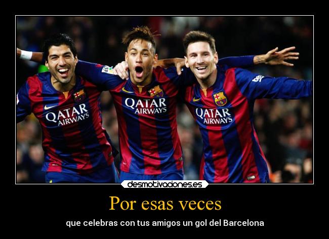 Por esas veces - que celebras con tus amigos un gol del Barcelona