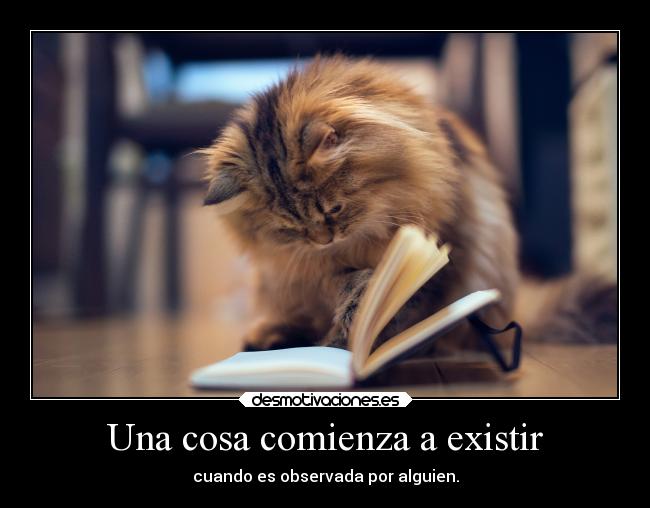 Una cosa comienza a existir - 