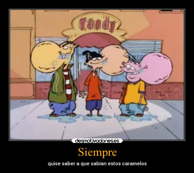 carteles graciosas caramelos edd eddy siempre pregunta caricatura desmotivaciones