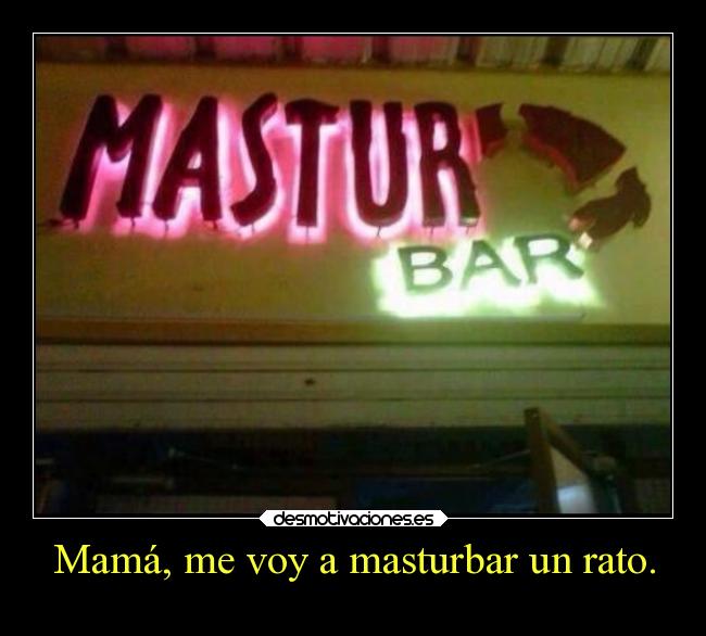 Mamá, me voy a masturbar un rato. - 