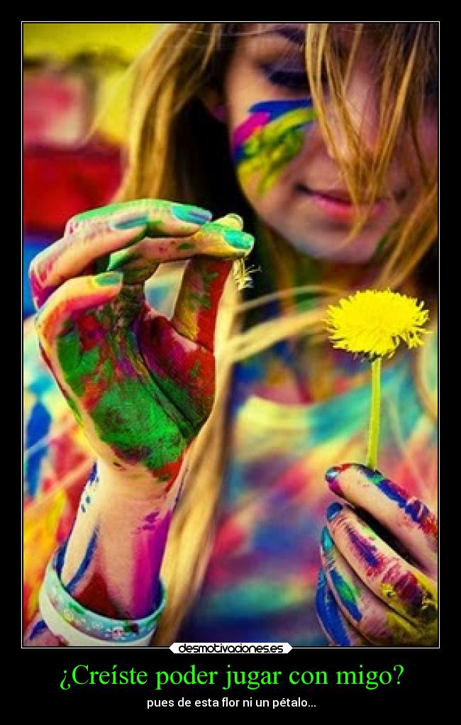 ¿Creíste poder jugar con migo? -