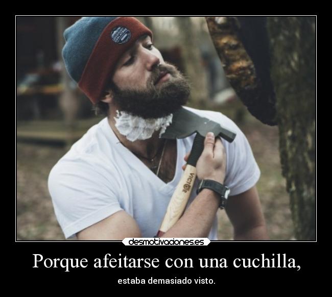 carteles hipster vida hacha barba desmotivaciones