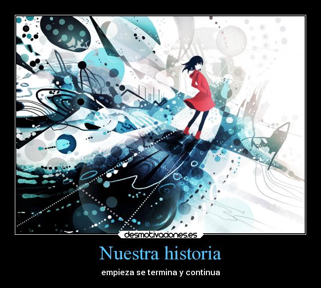 Nuestra historia - empieza se termina y continua