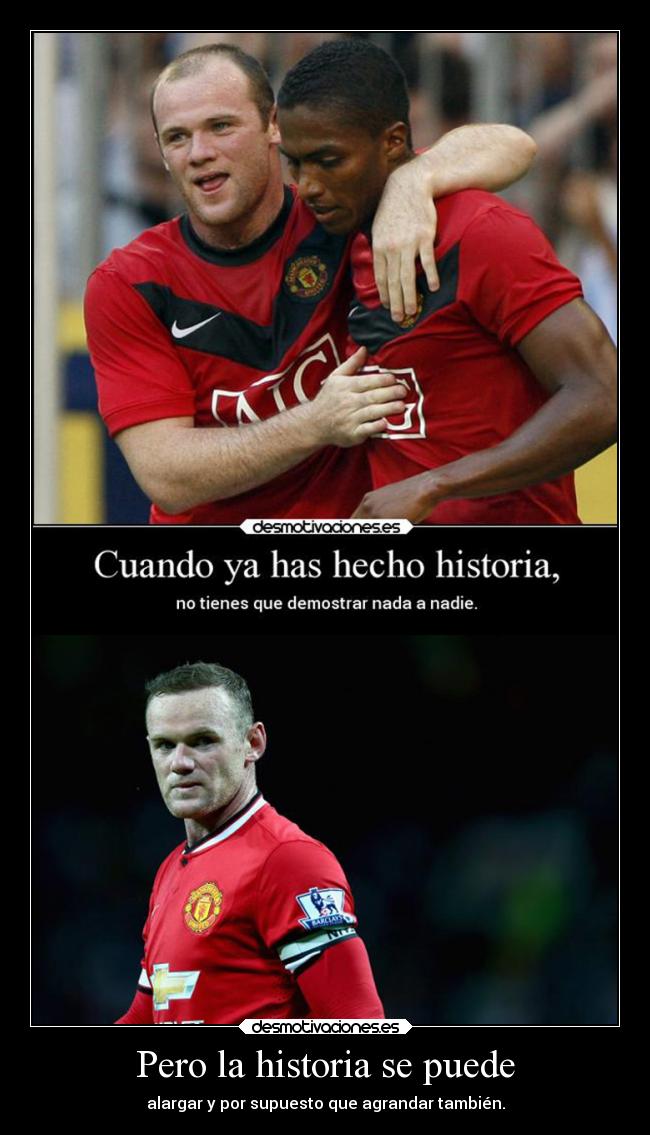 Pero la historia se puede - alargar y por supuesto que agrandar también.