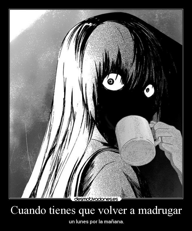 Cuando tienes que volver a madrugar - un lunes por la mañana.