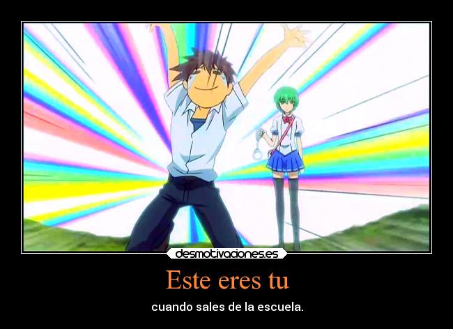 Este eres tu - cuando sales de la escuela.