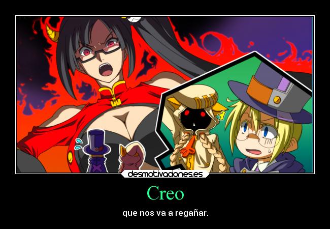 Creo - que nos va a regañar.