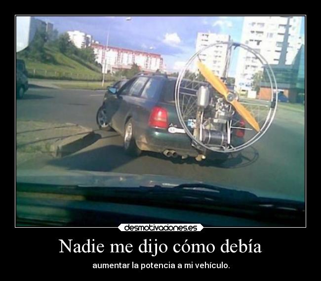 Nadie me dijo cómo debía - aumentar la potencia a mi vehículo.