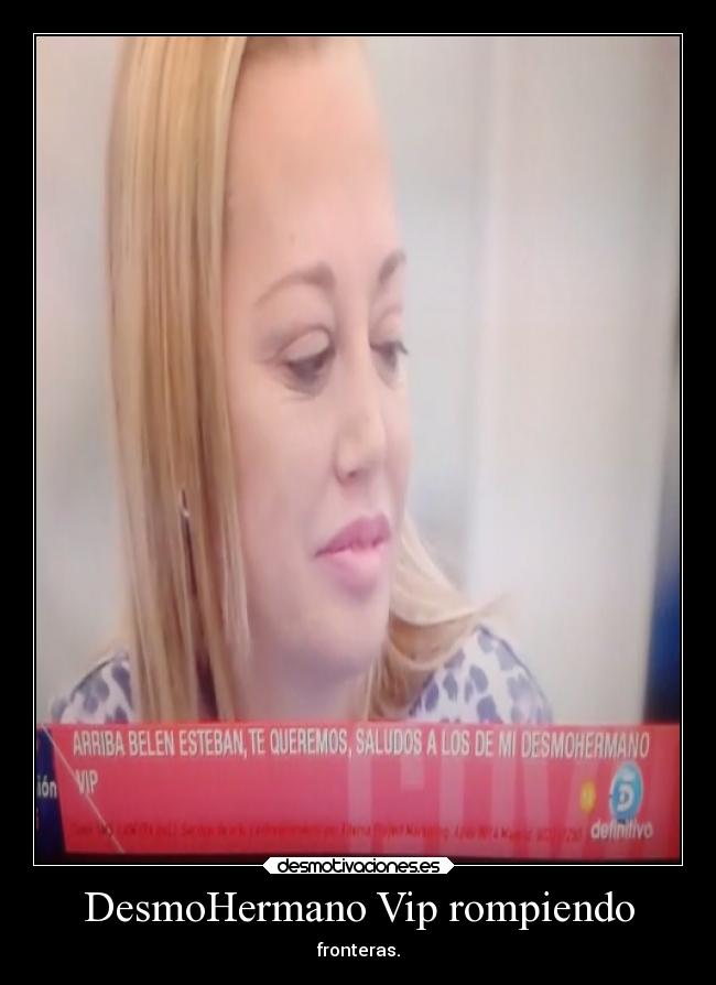 DesmoHermano Vip rompiendo -