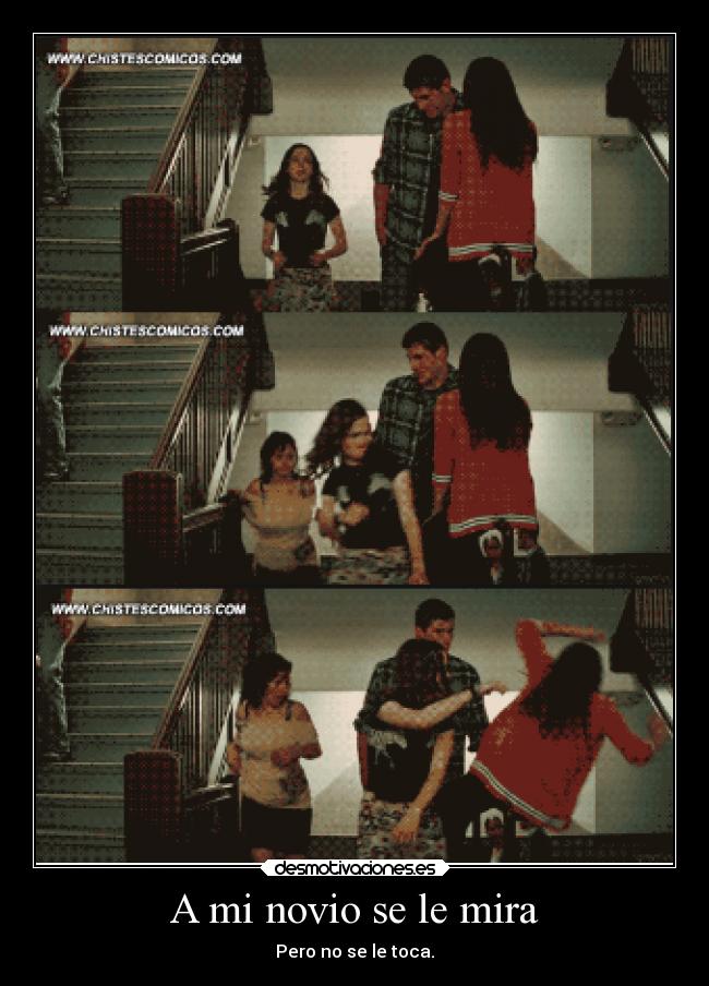 A mi novio se le mira - Pero no se le toca.