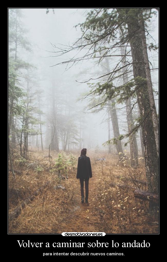 Volver a caminar sobre lo andado - para intentar descubrir nuevos caminos.