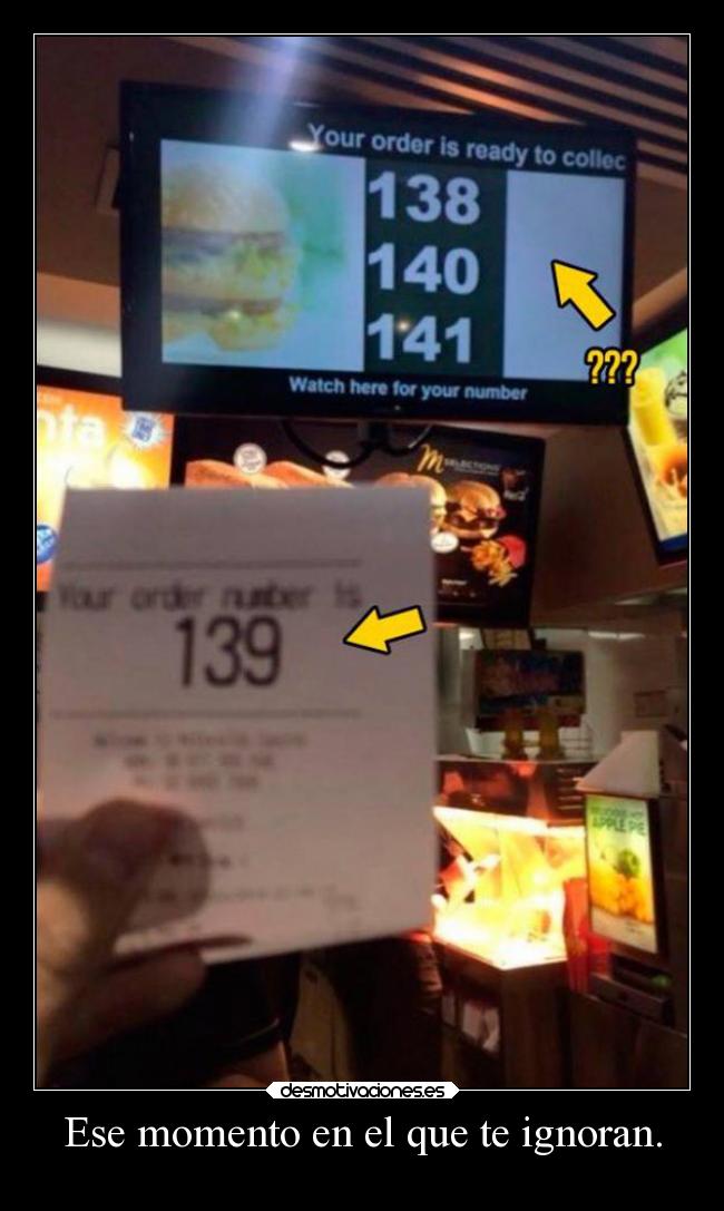 Ese momento en el que te ignoran. -