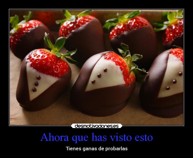 Ahora que has visto esto - Tienes ganas de probarlas