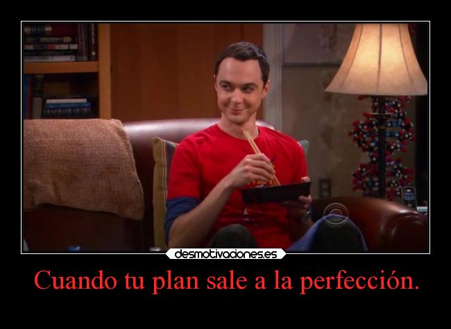 Cuando tu plan sale a la perfección. -