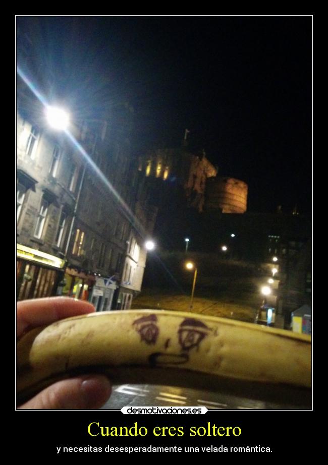 Cuando eres soltero - y necesitas desesperadamente una velada romántica.