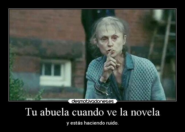 Tu abuela cuando ve la novela -