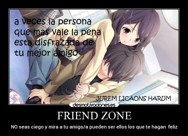 FRIEND ZONE - NO seas ciego y mira a tu amigo/a pueden ser ellos los que te hagan  feliz