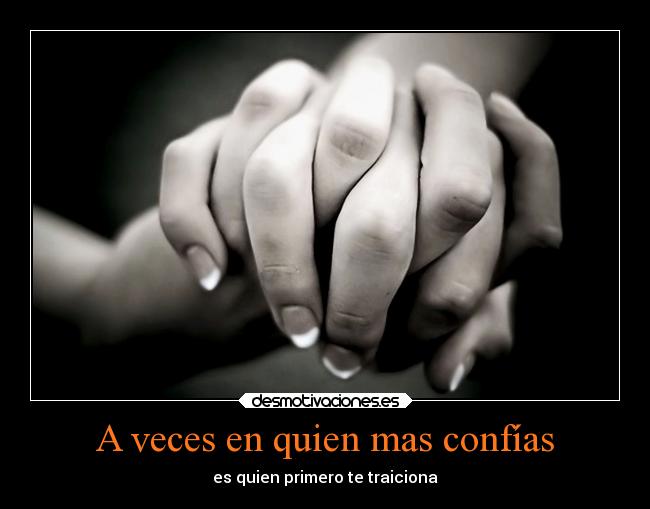A veces en quien mas confías -