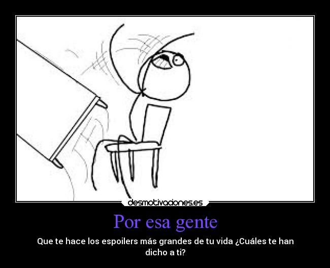 carteles internet spoilers gente cabrones preguntas desmotivaciones