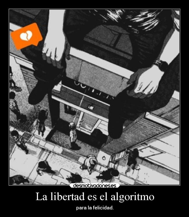 La libertad es el algoritmo - para la felicidad.