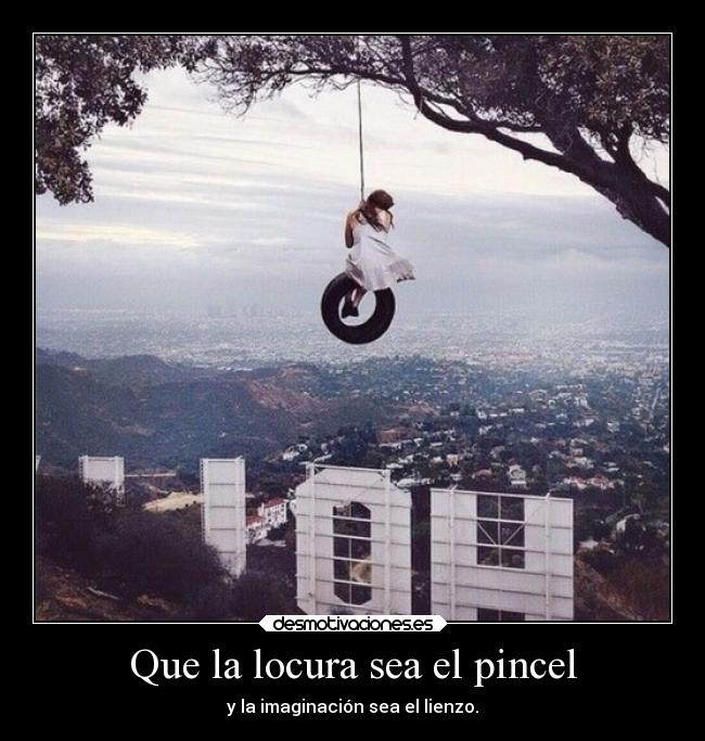 Que la locura sea el pincel - 