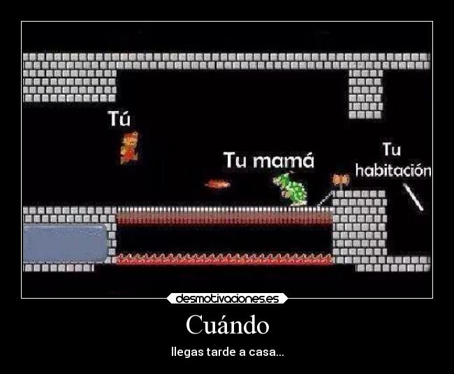 Cuándo - llegas tarde a casa...