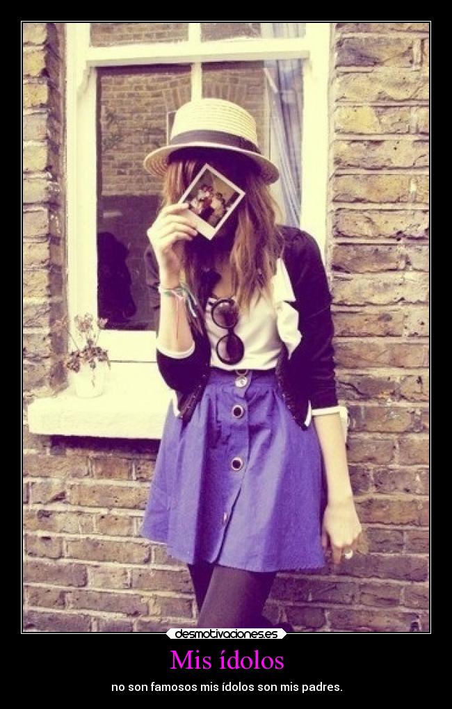 Mis ídolos - no son famosos mis ídolos son mis padres.