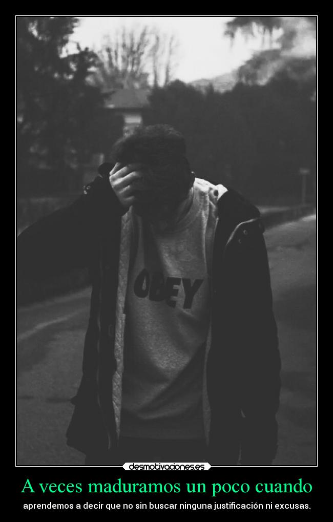 A veces maduramos un poco cuando - 