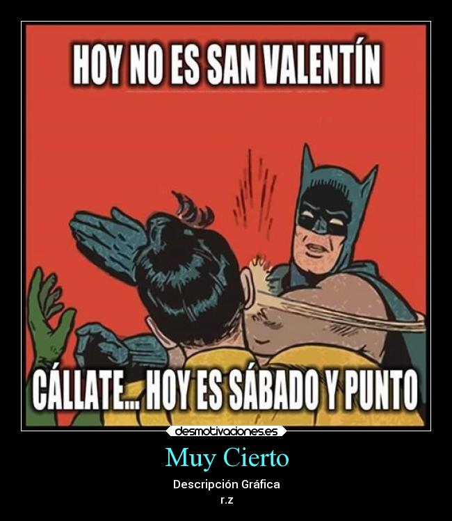 Muy Cierto - Descripción Gráfica
r.z