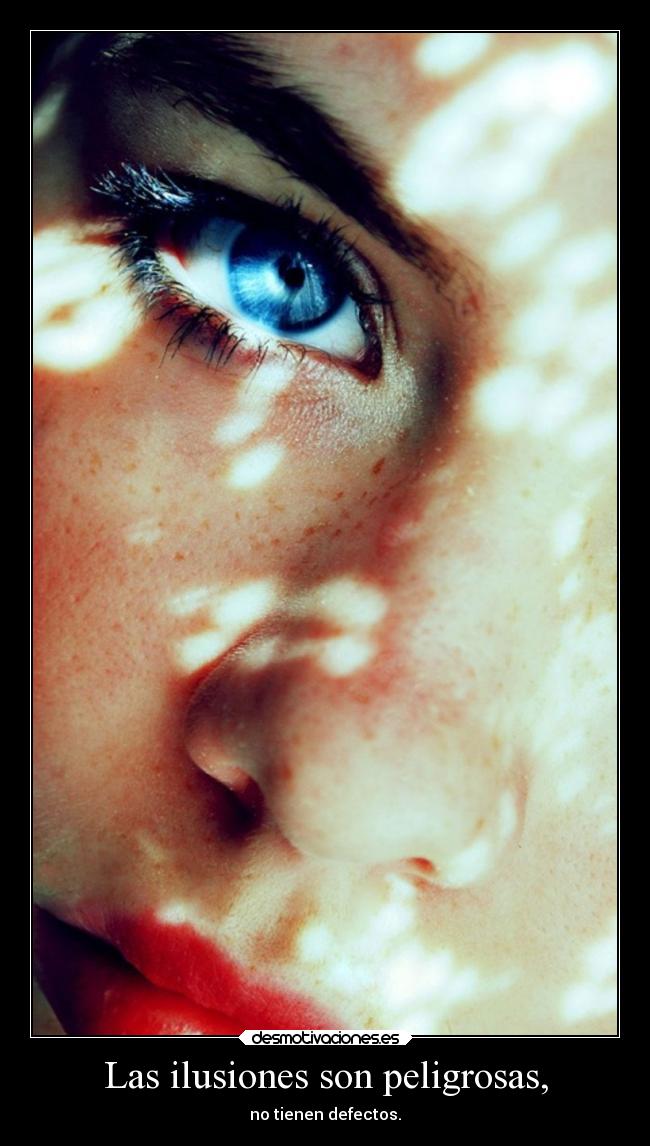Las ilusiones son peligrosas, - 