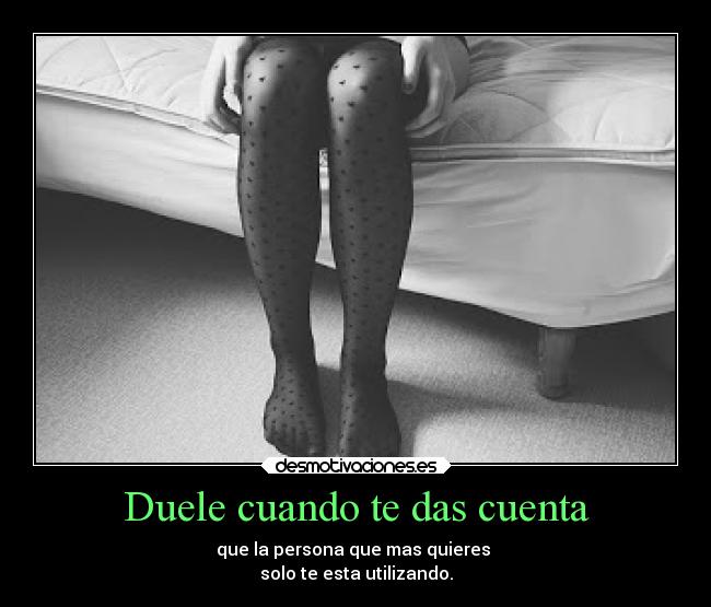Duele cuando te das cuenta -
