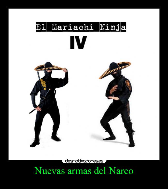 carteles mexico narcos mariachis ninjas desmotivaciones