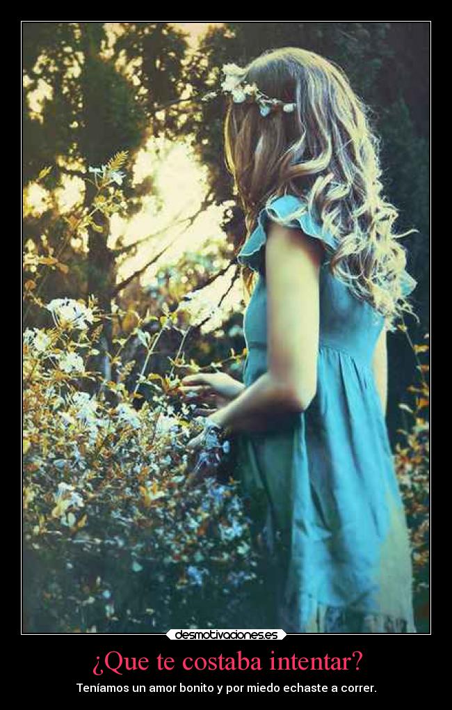 ¿Que te costaba intentar? -