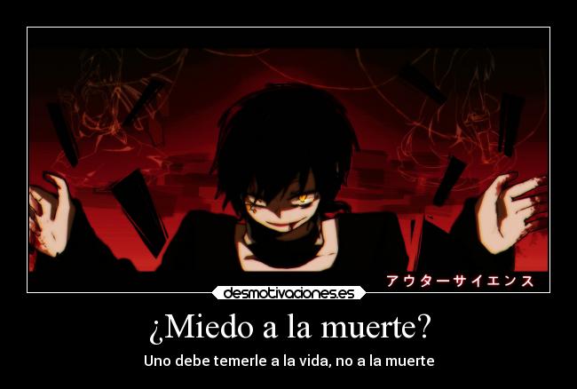 ¿Miedo a la muerte? - Uno debe temerle a la vida, no a la muerte