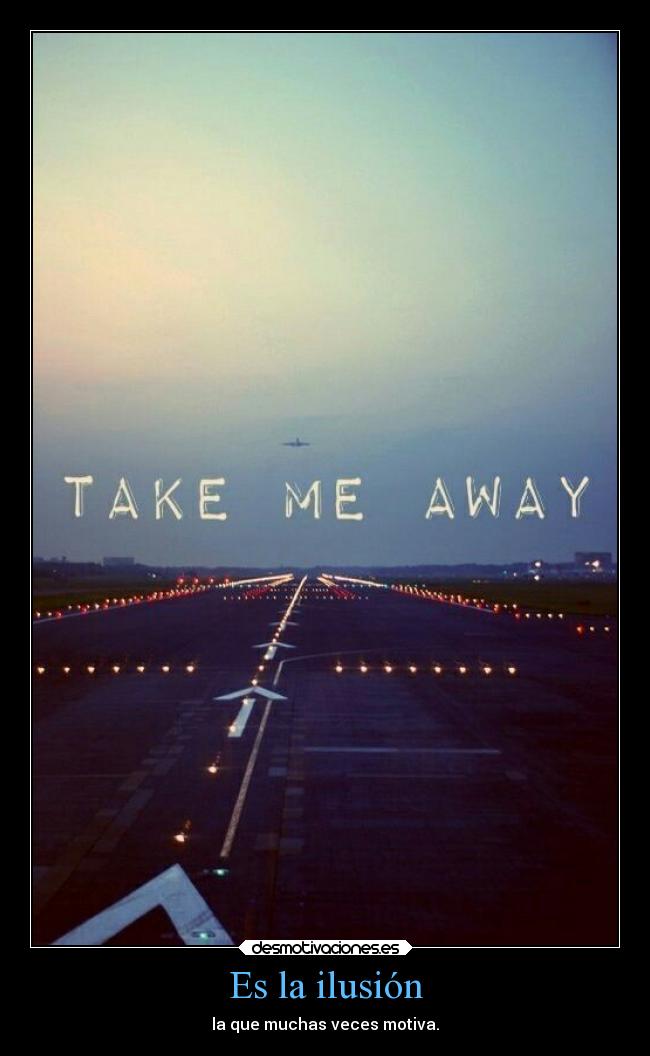 Es la ilusión - la que muchas veces motiva.