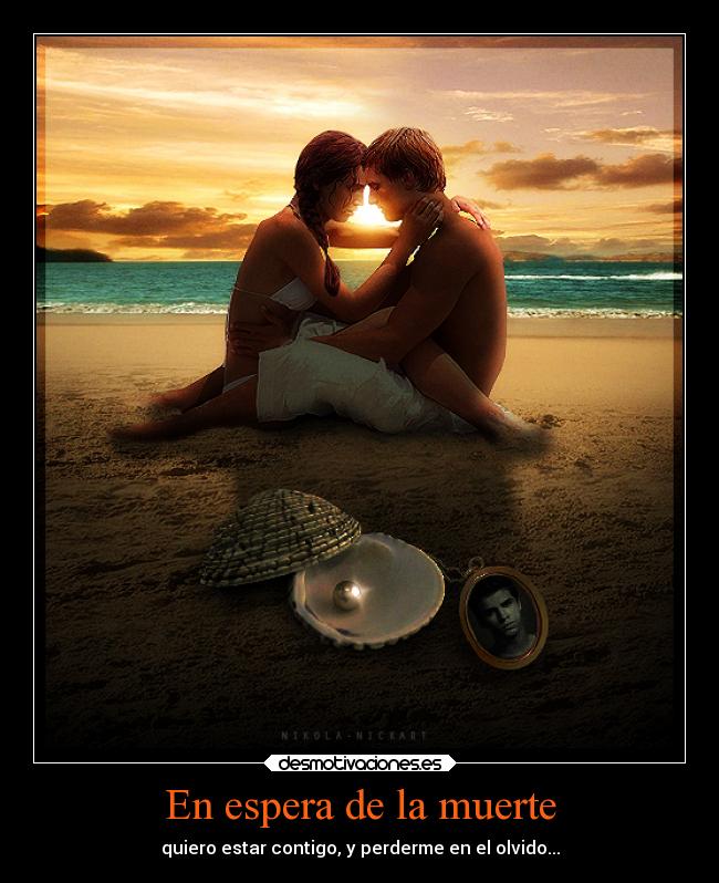 En espera de la muerte - quiero estar contigo, y perderme en el olvido...