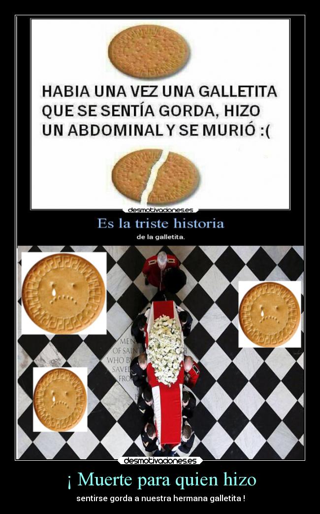 ¡ Muerte para quien hizo - sentirse gorda a nuestra hermana galletita !