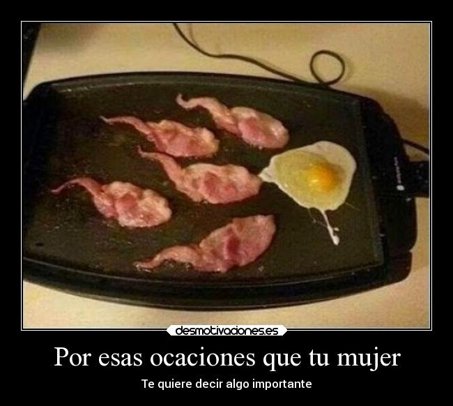Por esas ocaciones que tu mujer -