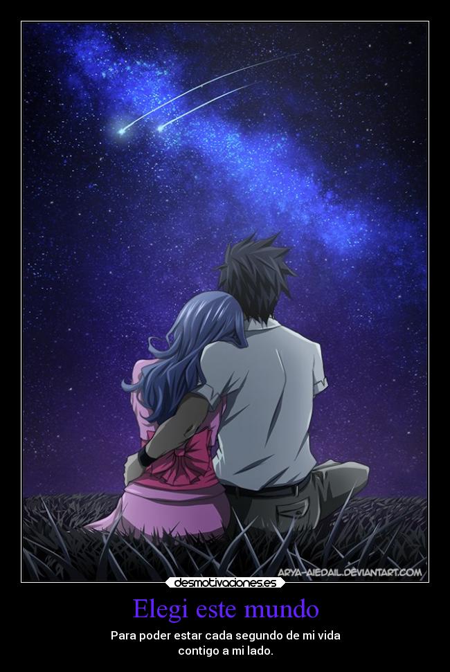 Elegi este mundo - Para poder estar cada segundo de mi vida
contigo a mi lado.