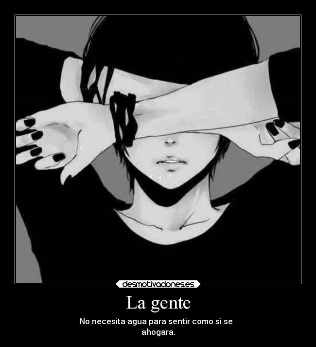 La gente - No necesita agua para sentir como si se
ahogara.