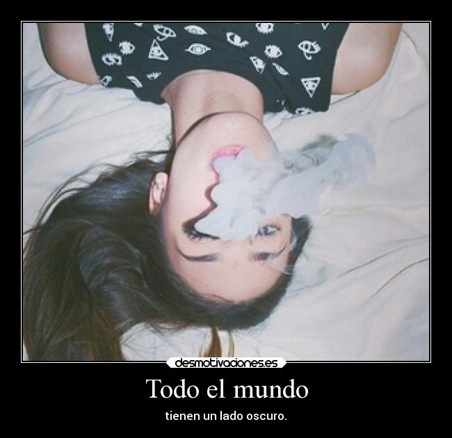 Todo el mundo - tienen un lado oscuro.