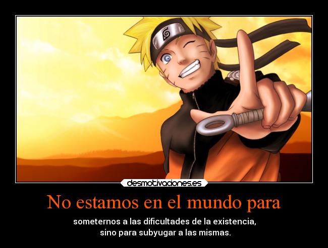 carteles mundo vida desmotivaciones clandesplazado soyunidiotatm project narutoshinobisaga desmotivaciones
